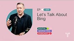 Let's Talk About Bing | Episode 329 | The Digital Marketing Podcast