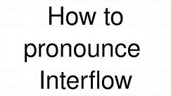 How to Pronounce correctly Interflow