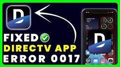 DirecTV App Error Code 0017: How to Fix DirecTV App Error Code 0017