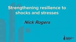 Strengthening resilience to shocks and stress, Nick Rogers