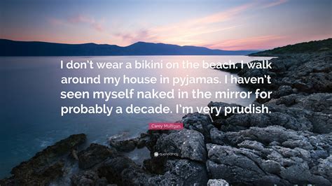 Carey Mulligan Quote: “I don’t wear a bikini on the beach. I walk ...