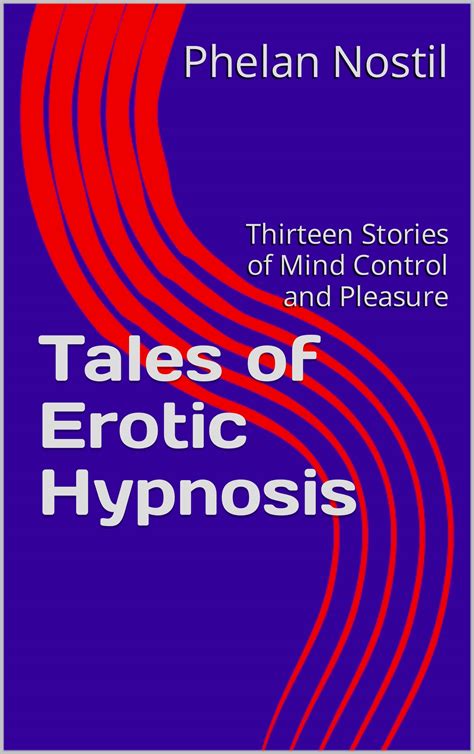 Tales of Erotic Hypnosis: Thirteen Stories of Mind Control and Pleasure ...