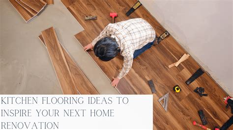 Kitchen Flooring Ideas to Inspire Your Next Home Renovation