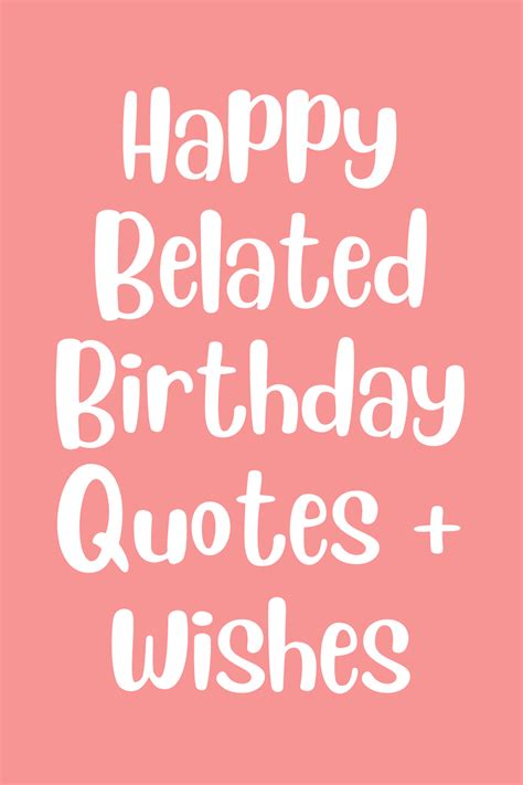173 Happy Belated Birthday Quotes + Wishes - Darling Quote