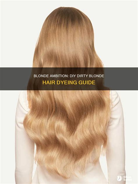 Blonde Ambition: Diy Dirty Blonde Hair Dyeing Guide | ShunSalon