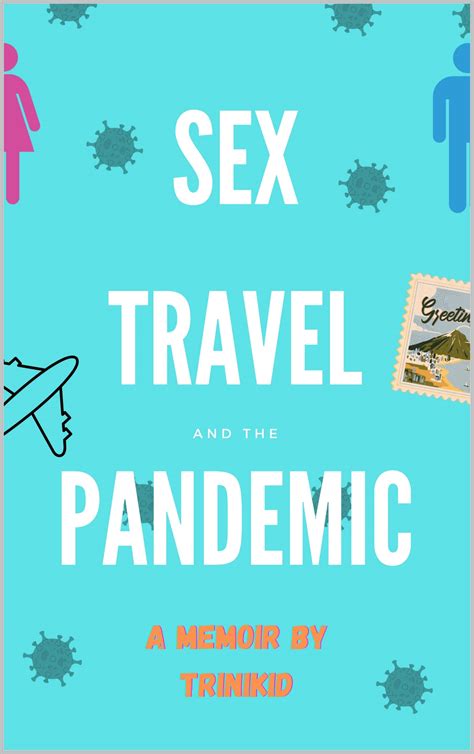 Sex, Travel, And The Pandemic: A Memoir by Trinikid | Goodreads