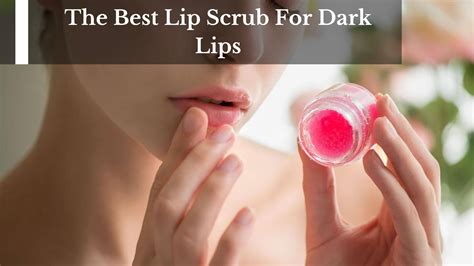 The Best Lip Scrub For Dark Lips
