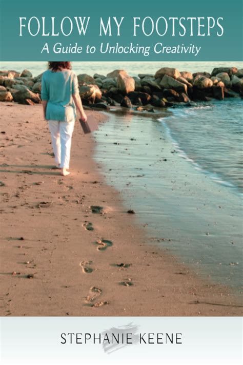 Follow My Footsteps: A Guide to Unlocking Creativity: Keene, *** ...