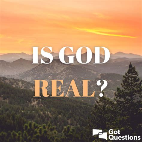 Is God real? How can I know for sure that God is real? | GotQuestions.org