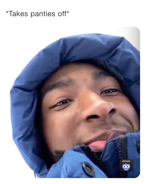 *Takes panties off* | @dk300 | Memes