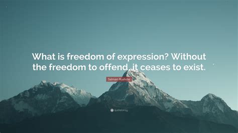 Salman Rushdie Quote: “What is freedom of expression? Without the ...
