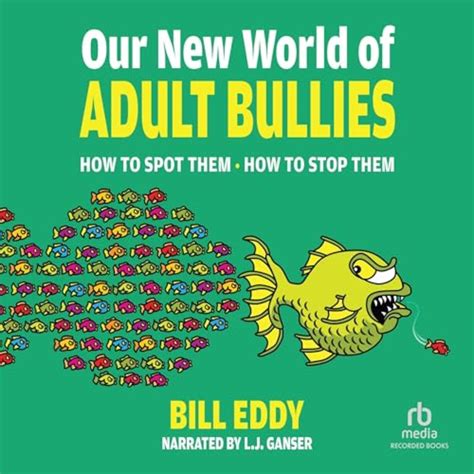 Our New World of Adult Bullies By Bill Eddy LCSW Esq. | Audio Book Free ...