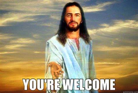 your welcome memes | quickmeme