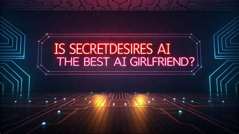 Is SecretDesires AI The Best AI GF Experience Available?