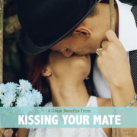 6 Great Benefits to Kissing Your Mate - Loving Life at Home