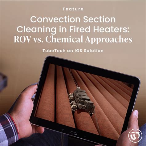 ROV vs Chemical Cleaning in Fired Heater Convection Sections | Tube ...