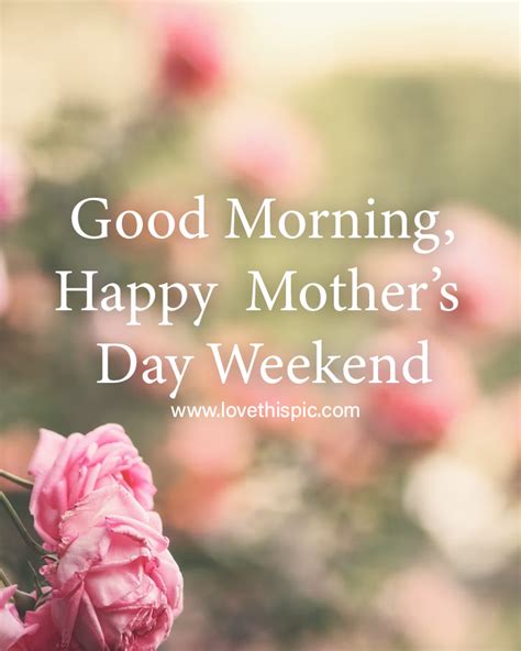 Good Morning Happy Mother's Day Weekend Pictures, Photos, and Images ...