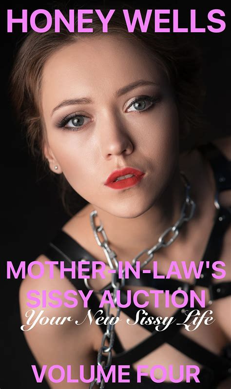 Mother-In-Law's Sissy Auction, Volume Four: Your New Sissy Life by Honey Wells | Goodreads
