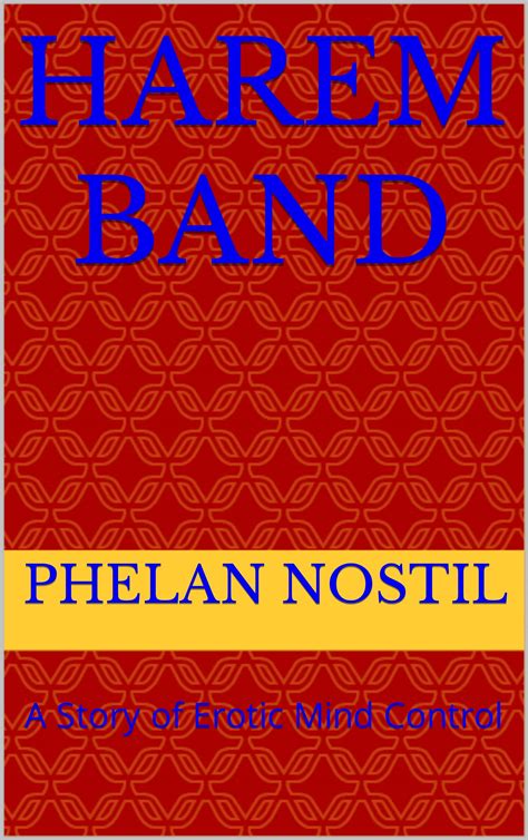 Harem Band: A Story of Erotic Mind Control by Phelan Nostil | Goodreads