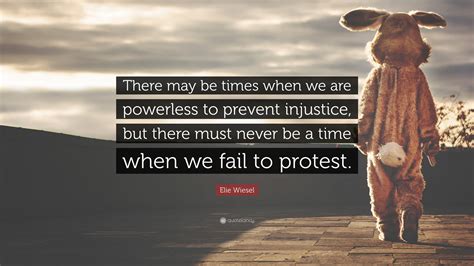 Elie Wiesel Quote: "There may be times when we are powerless to prevent ...