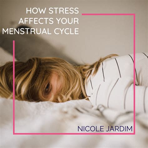 How Stress Affects Your Menstrual Cycle - Nicole Jardim