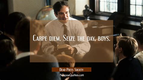 Carpe diem. Seize the day, boys. - HoopoeQuotes