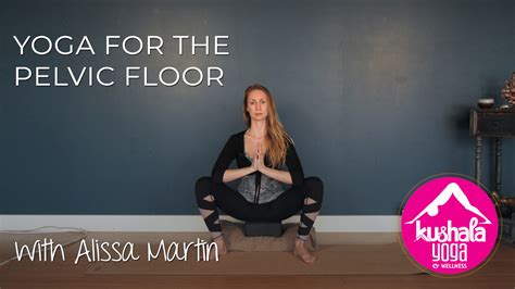 Yoga for the Pelvic Floor - Kushala Yoga and Wellness in Port Moody