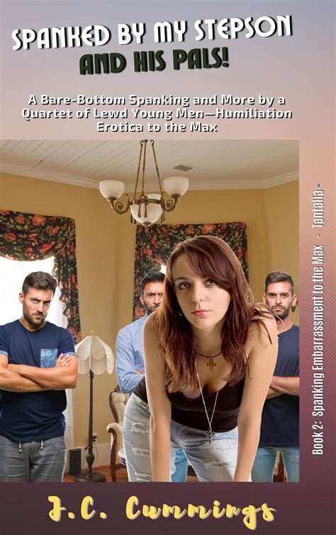 Spanked by My Stepson and His Pals!: A Bare-Bottom Spanking and More by a Quartet of Lewd Young ...