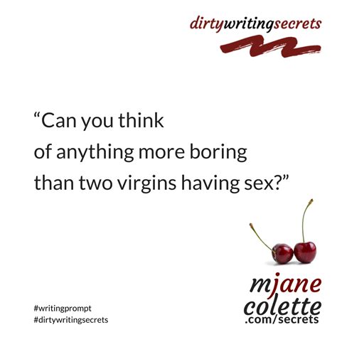 “Can you think of anything more boring than two virgins having sex?” # ...