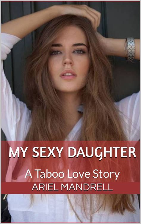My Sexy Daughter: A Taboo Love Story by Ariel Mandrell | Goodreads