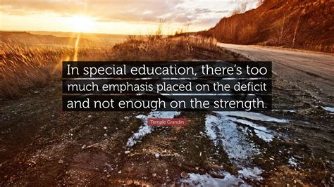 Temple Grandin Quote: "In special education, there's too much emphasis ...