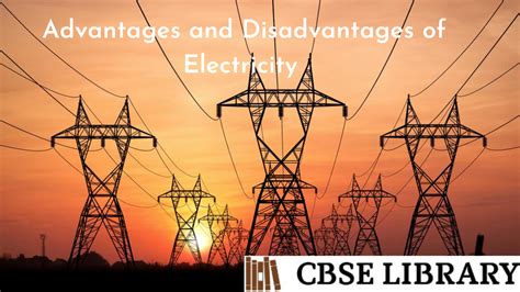 Advantages and Disadvantages of Electricity | Uses, Importance, Types ...