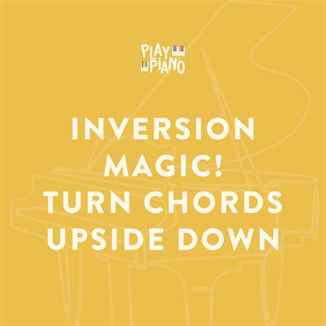Inversion Magic! How To Turn Chords Upside Down Quickly - PlayPiano