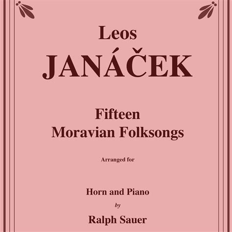 Fifteen Moravian Folk Songs for Horn and Piano (arr. Ralph Sauer) by ...