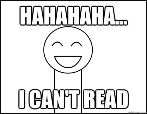 Hahahaha... I can't read - I cant read asdf - quickmeme