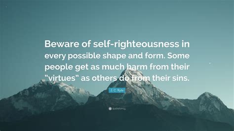 J. C. Ryle Quote: “Beware of self-righteousness in every possible shape ...