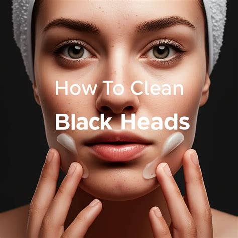 How To Clean Blackheads On Nose — Be A Cleaner