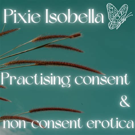 Practising consent and non-consent erotica – Pixie Isobella