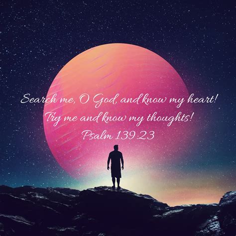Psalm 139 23 search me o god and know my heart try me and know my ...