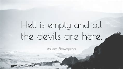 William Shakespeare Quote: "Hell is empty and all the devils are here."