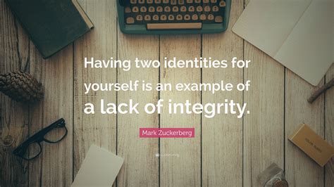 Mark Zuckerberg Quote: "Having two identities for yourself is an ...