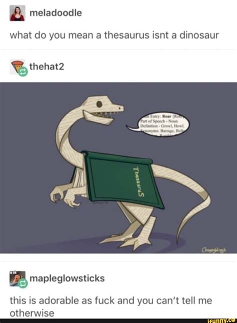 A what do you mean a thesaurus isnt a dinosaur La mapleglowsticks this ...
