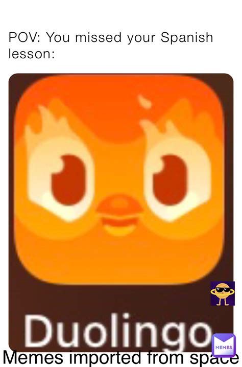 POV: You missed your Spanish lesson: | @MemesFromSpace247 | Memes