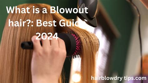 What is a Blowout hair?: Best Guide 2024 - Hair Blow Dry Tips