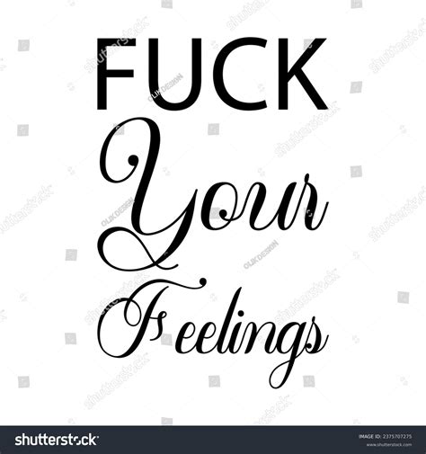 3 Fuck Your Feelings Royalty-Free Images, Stock Photos & Pictures ...