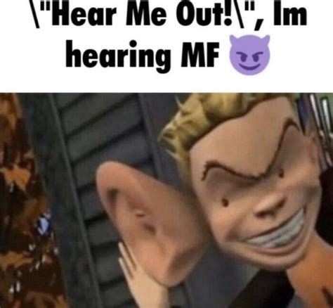 "Hear me out!", Im hearing MF 😈 | Know Your Meme