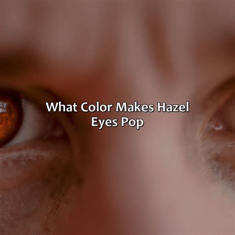 What Color Makes Hazel Eyes Pop at Dorothy Torrey blog