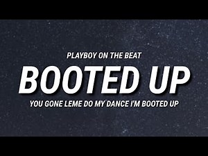 PlayBoy On The Beat - Booted Up (Lyrics) | You Gone Leme Do My Dance I'm Booted Up