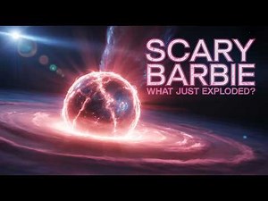 Scary Barbie: The Biggest Cosmic Explosion NO THEORY Can Explain