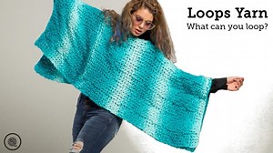 What Can YOU Make With Loops Yarn? - GoodKnit Kisses